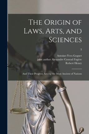 The Origin of Laws Arts and Sciences and Their