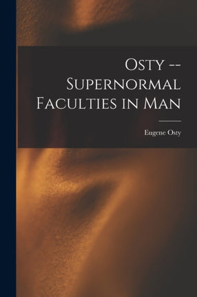 Osty  Supernormal Faculties in Man