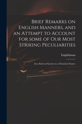 Brief Remarks on English Manners and an Attempt to Account for Some of Our Most Striking Peculiarities