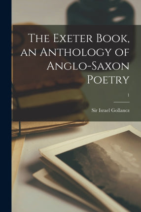 The Exeter Book an Anthology of Anglosaxon Poetry 1