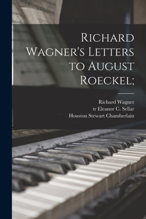 Richard Wagners Letters to August Roeckel