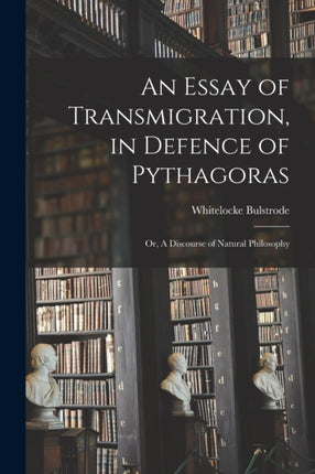 An Essay of Transmigration in Defence of Pythagoras