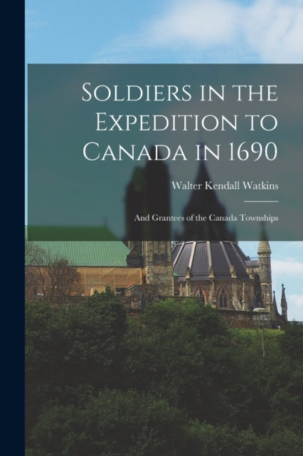 Soldiers in the Expedition to Canada in 1690
