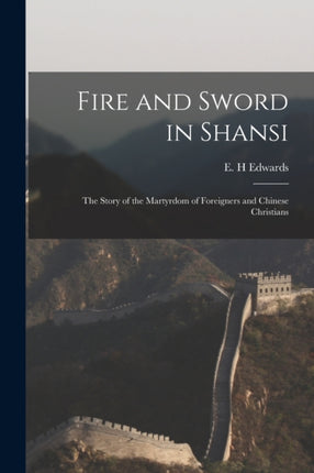 Fire and Sword in Shansi the Story of the