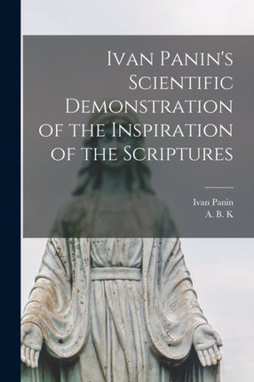 Ivan Panins Scientific Demonstration of the Inspiration of the Scriptures microform