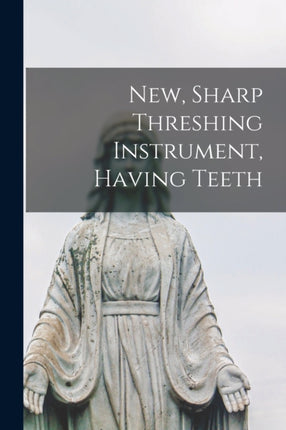 New Sharp Threshing Instrument Having Teeth