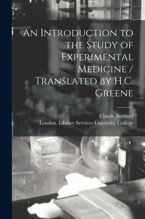 An Introduction to the Study of Experimental Medicine  Translated by H.C. Greene