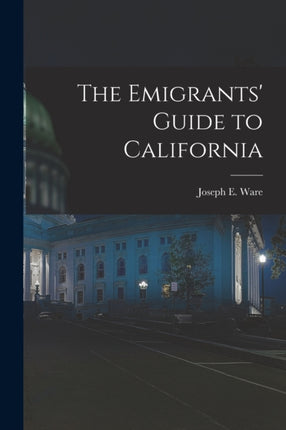 The Emigrants Guide to California