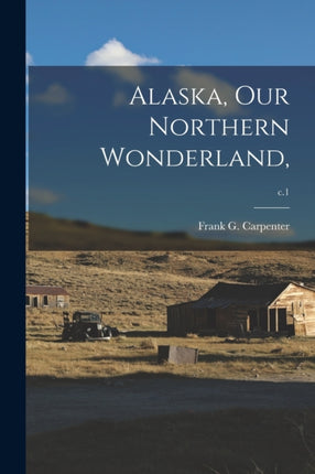 Alaska Our Northern Wonderland c.1