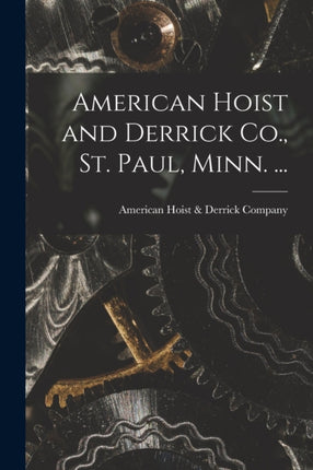 American Hoist and Derrick Co. St. Paul Minn. ...