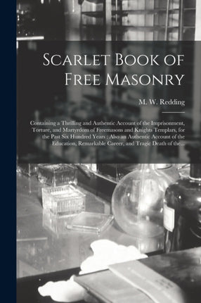 Scarlet Book of Free Masonry Containing a