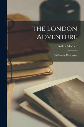 The London Adventure an Essay in Wandering