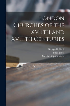 London Churches of the XVIIth and XVIIIth