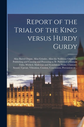 Report of the Trial of the King Versus Hurdy
