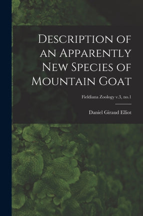 Description of an Apparently New Species of Mountain Goat Fieldiana Zoology v.3 no.1