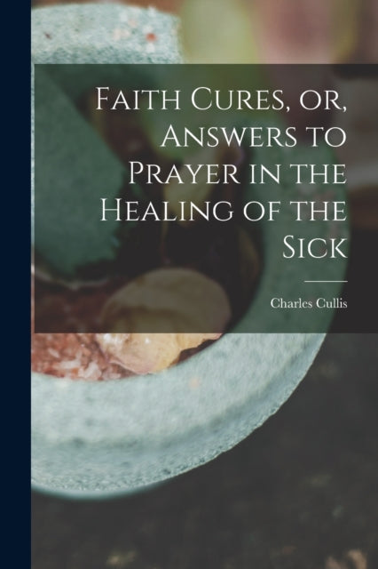 Faith Cures or Answers to Prayer in the Healing