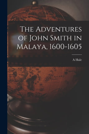The Adventures of John Smith in Malaya 16001605