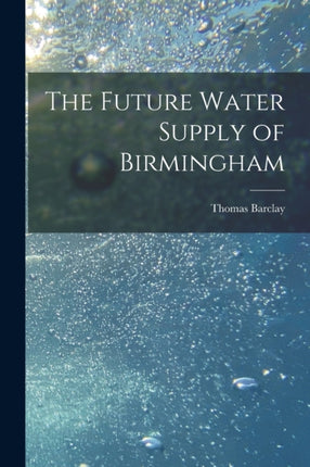 The Future Water Supply of Birmingham electronic Resource