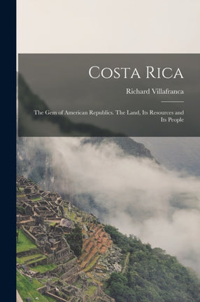Costa Rica the Gem of American Republics. The