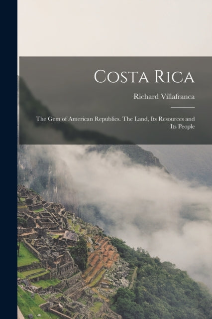 Costa Rica the Gem of American Republics. The