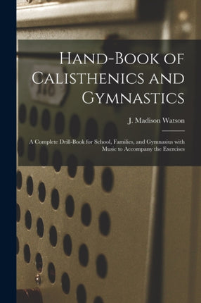 Handbook of Calisthenics and Gymnastics a