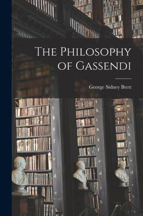 The Philosophy of Gassendi microform