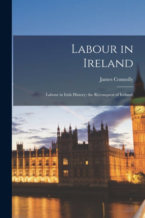 Labour in Ireland Labour in Irish History the