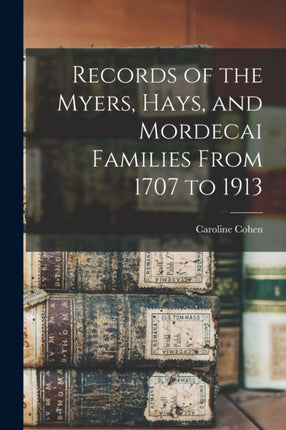 Records of the Myers Hays and Mordecai Families