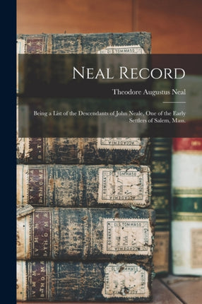 Neal Record Being a List of the Descendants of