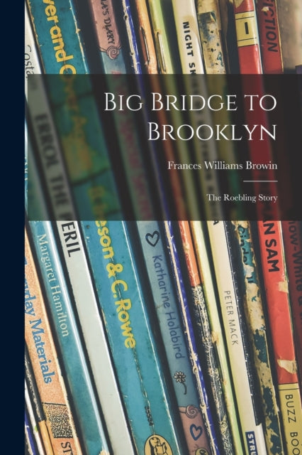 Big Bridge to Brooklyn the Roebling Story