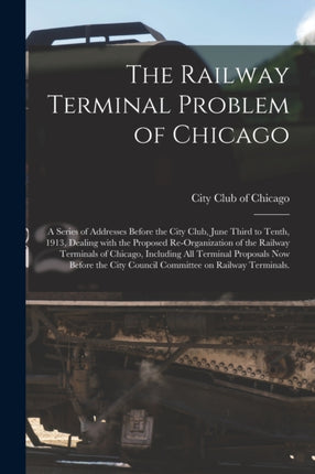 The Railway Terminal Problem of Chicago a Series