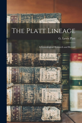 The Platt Lineage a Genealogical Research and