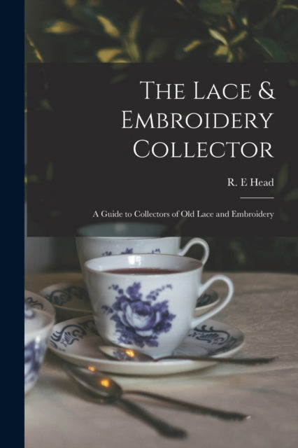 The Lace  Embroidery Collector a Guide to