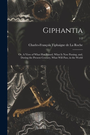 Giphantia or A View of What Has Passed What is