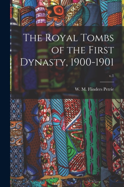 The Royal Tombs of the First Dynasty 19001901 v.1