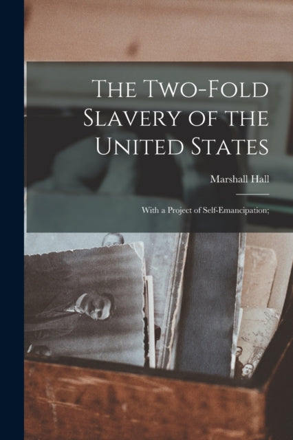 The Twofold Slavery of the United States With a