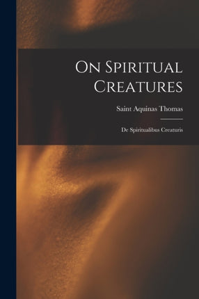 On Spiritual Creatures: De Spiritualibus Creaturis