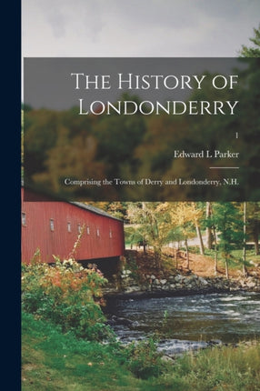 The History of Londonderry Comprising the Towns
