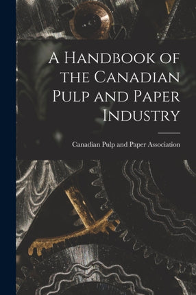 A Handbook of the Canadian Pulp and Paper Industry microform