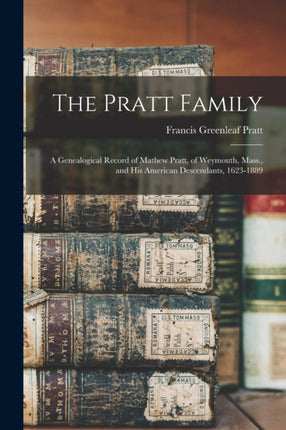The Pratt Family a Genealogical Record of Mathew