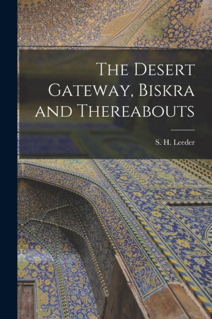 The Desert Gateway Biskra and Thereabouts