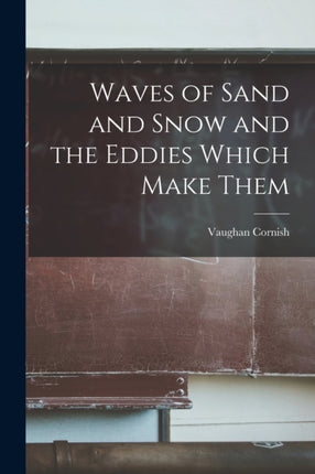 Waves of Sand and Snow and the Eddies Which Make