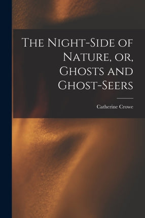 The Nightside of Nature or Ghosts and Ghostseers