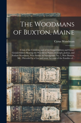 The Woodmans of Buxton Maine a List of the