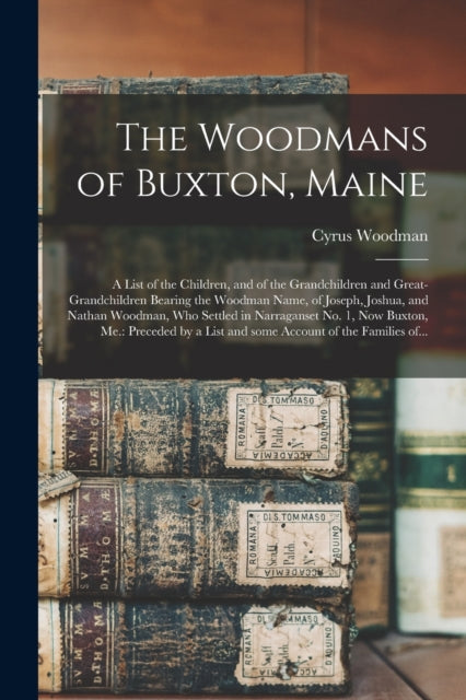 The Woodmans of Buxton Maine a List of the