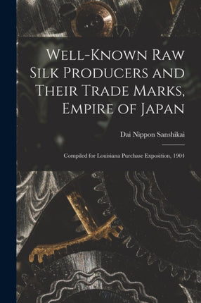 Wellknown Raw Silk Producers and Their Trade Marks Empire of Japan