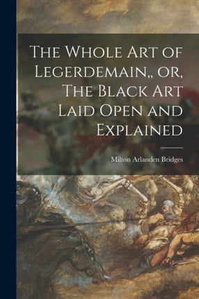 The Whole Art of Legerdemain or The Black Art