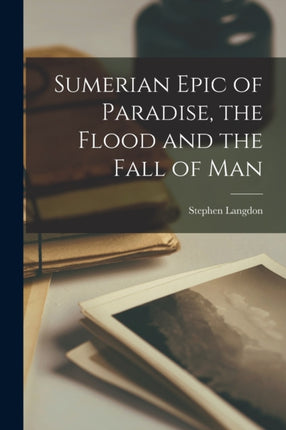 Sumerian Epic of Paradise the Flood and the Fall of Man