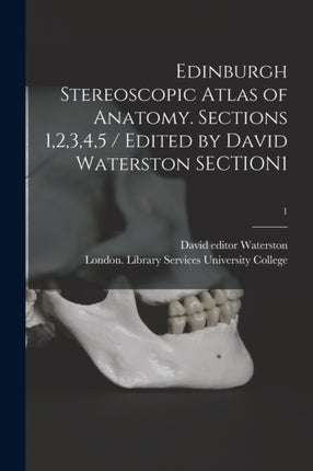 Edinburgh Stereoscopic Atlas of Anatomy. Sections 12345  Edited by David Waterston SECTION1 1