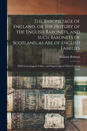 The Baronetage of England or The History of the
